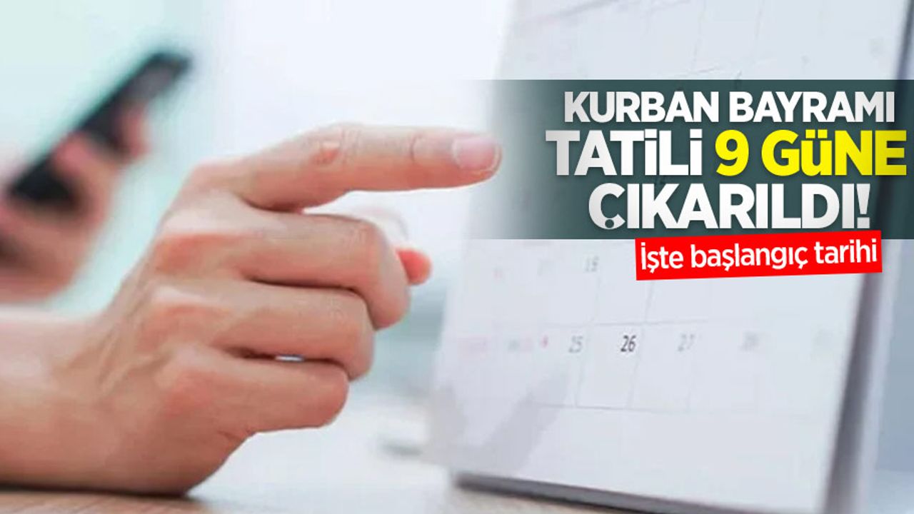 Kurban Bayramı tatili 9 güne çıkarıldı! İşte başlangıç tarihi