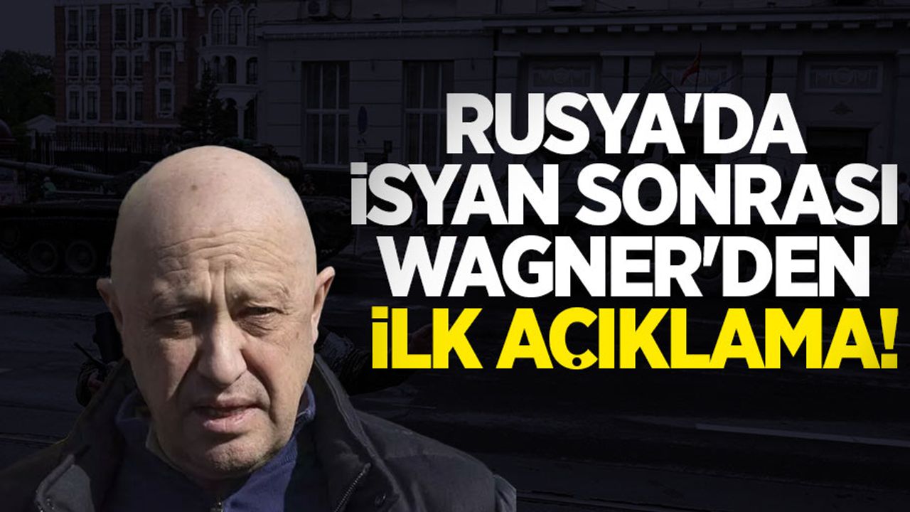 Rusya'da isyan sonrası Wagner'den ilk açıklama! 