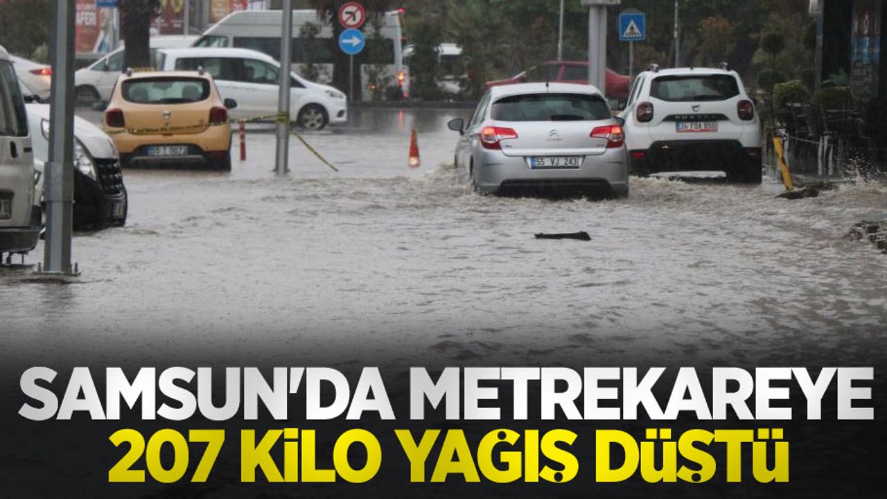 Samsun'da metrekareye 207 kilo yağış düştü