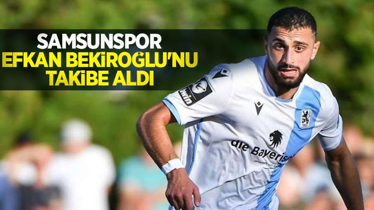 Samsunspor  Efkan Bekiroğlu'nu takibe aldı 