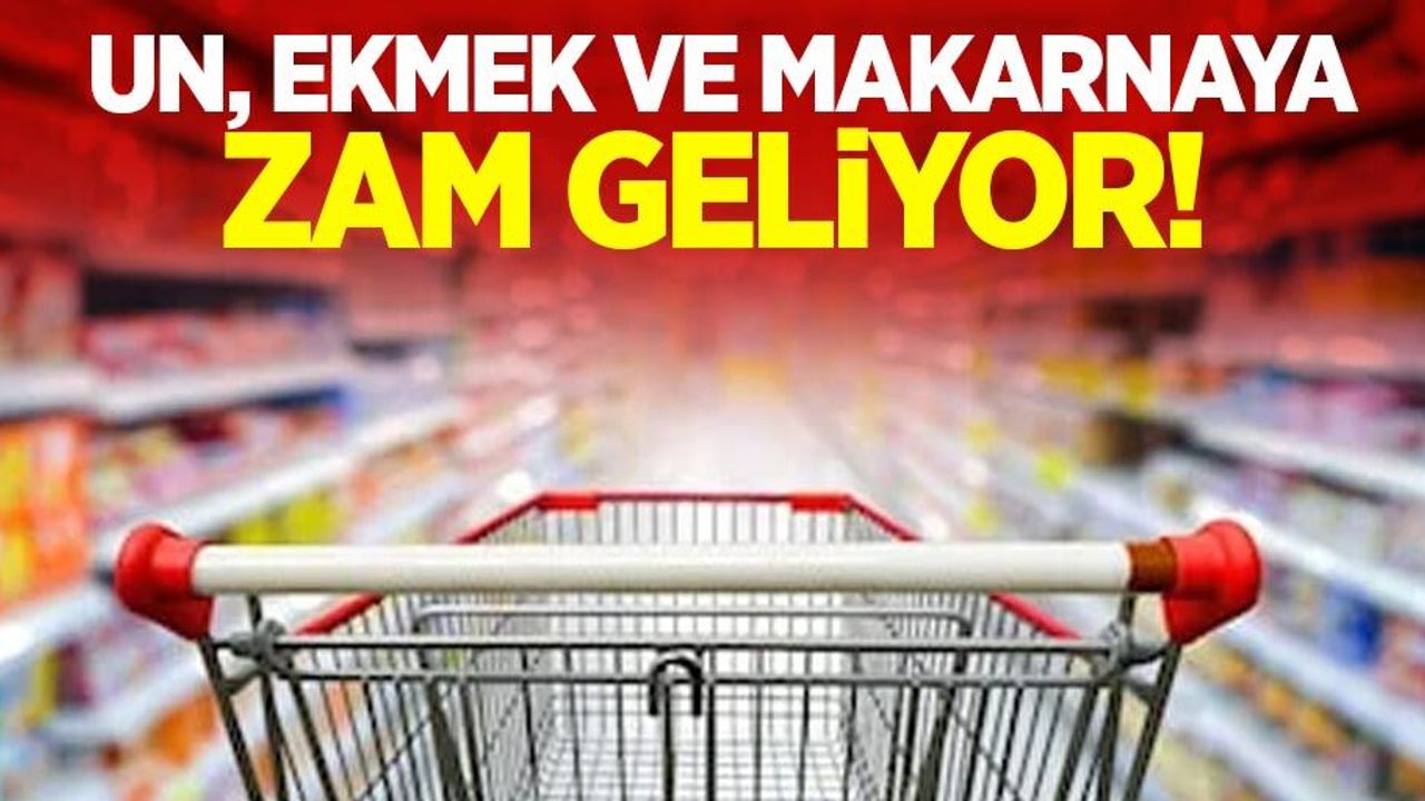 Un, ekmek ve makarnaya zam geliyor!