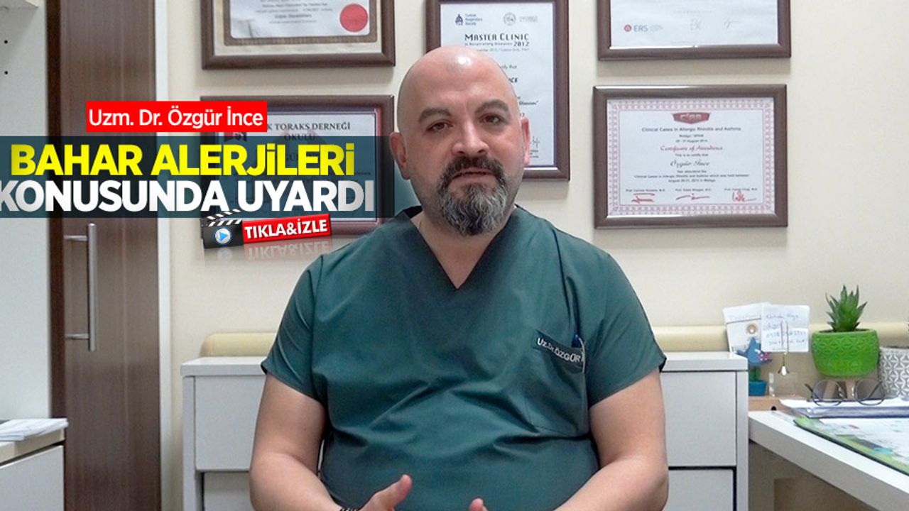 Uzm. Dr. Özgür İnce bahar alerjileri konusunda uyardı