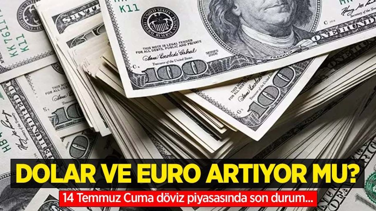 14 Temmuz Cuma dolar ne kadar oldu, euro ne kadar?