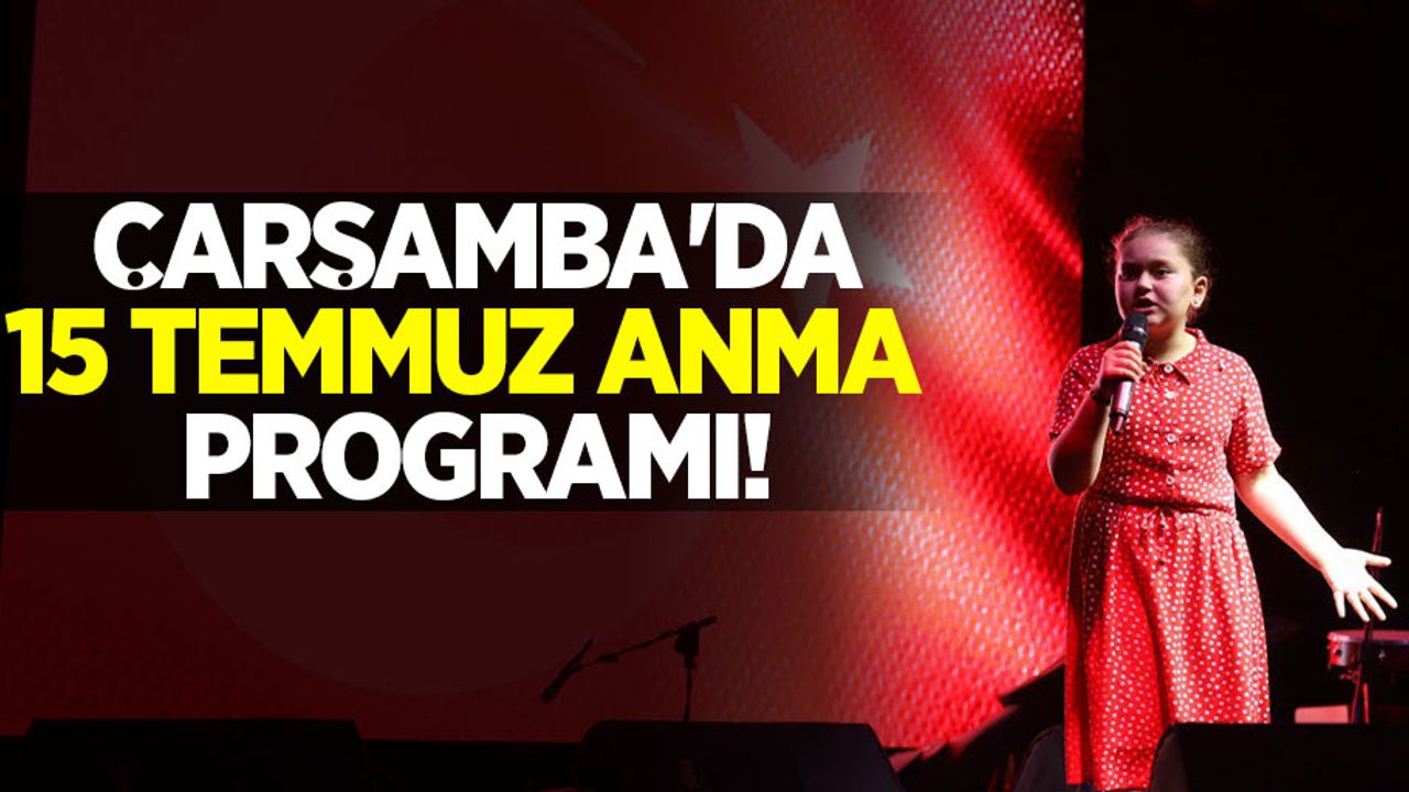 Çarşamba'da 15 Temmuz Anma Programı! 