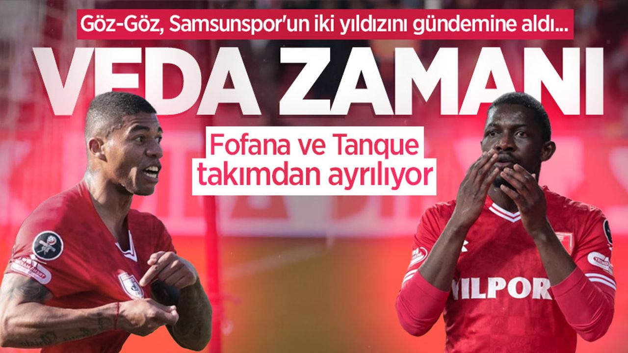 Göz-Göz, Samsunspor'un iki yıldızını gündemine aldı...  VEDA  ZAMANI