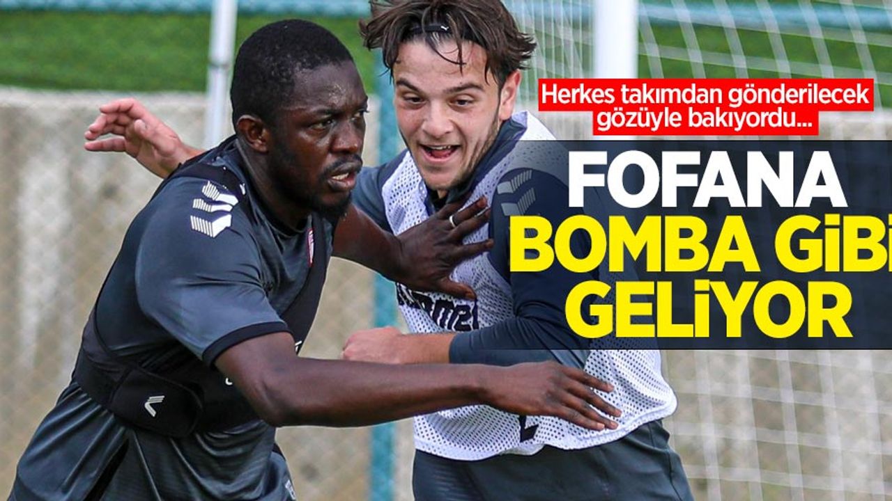 Herkes takımdan gönderilecek gözüyle bakıyordu... FOFANA BOMBA GİBİ GELİYOR
