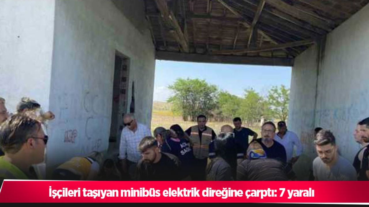 İşçileri taşıyan minibüs elektrik direğine çarptı: 7 yaralı