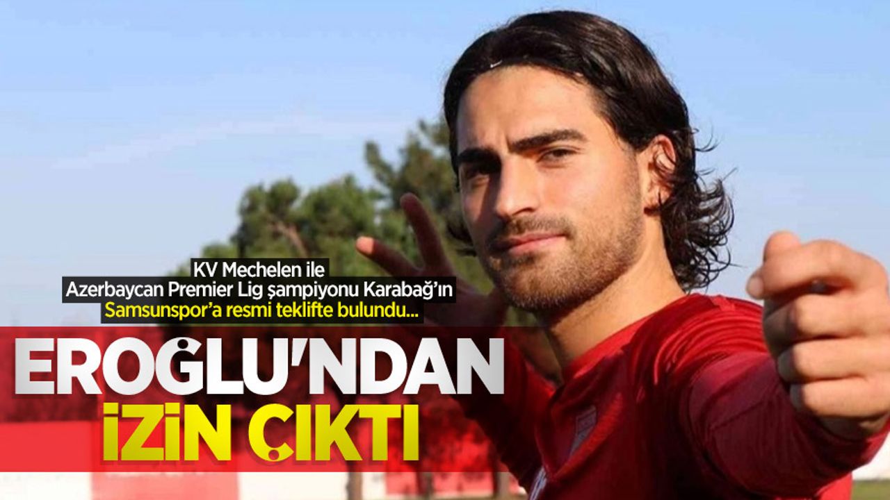 KV Mechelen ile Azerbaycan Premier Lig şampiyonu Karabağ’ın Samsunspor’a resmi teklifte bulundu... Eroğlu'ndan İZİN ÇIKTI 