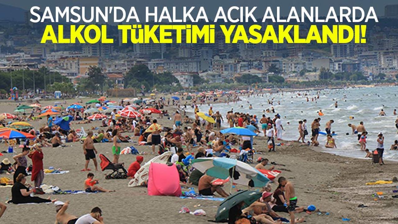 Samsun'da halka açık alanlarda alkol tüketimi yasaklandı