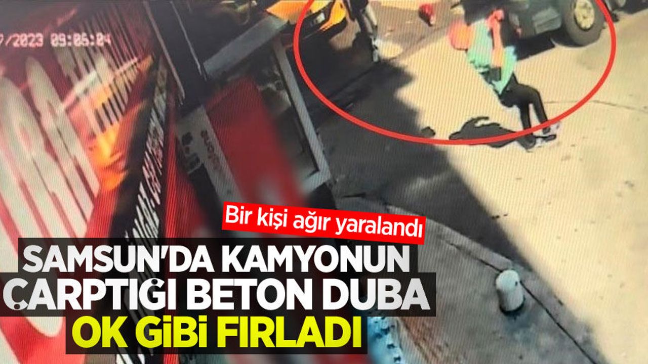 Samsun'da kamyonun çarptığı beton duba ok gibi fırladı, bir kişi ağır yaralandı