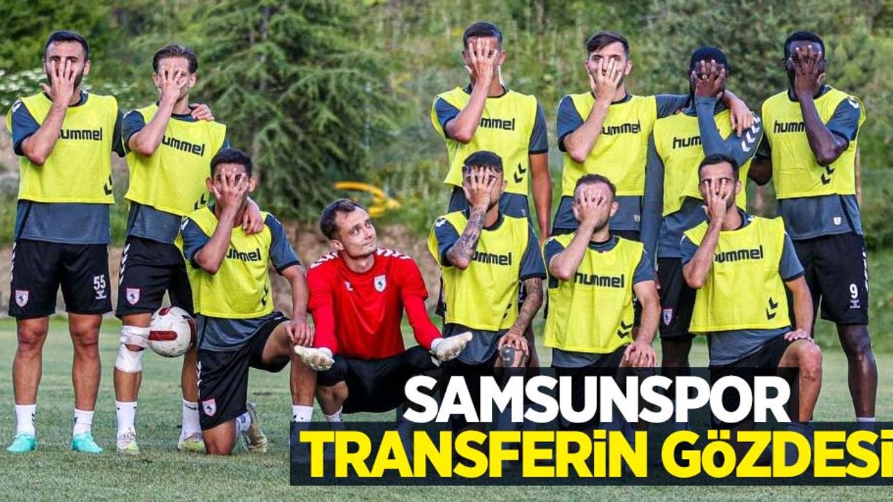 Samsunspor transferin gözdesi