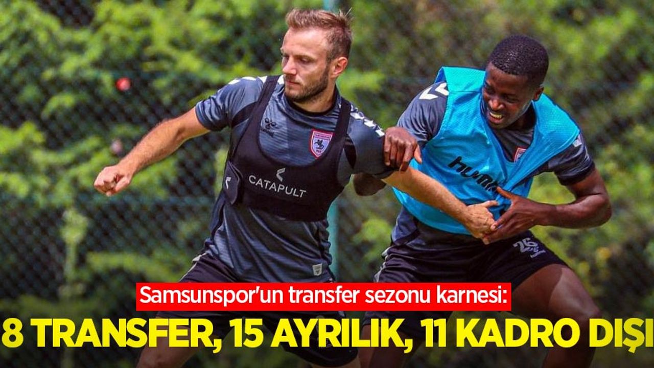 Samsunspor'un transfer sezonu karnesi: 8 transfer, 15 ayrılık, 11 kadro dışı