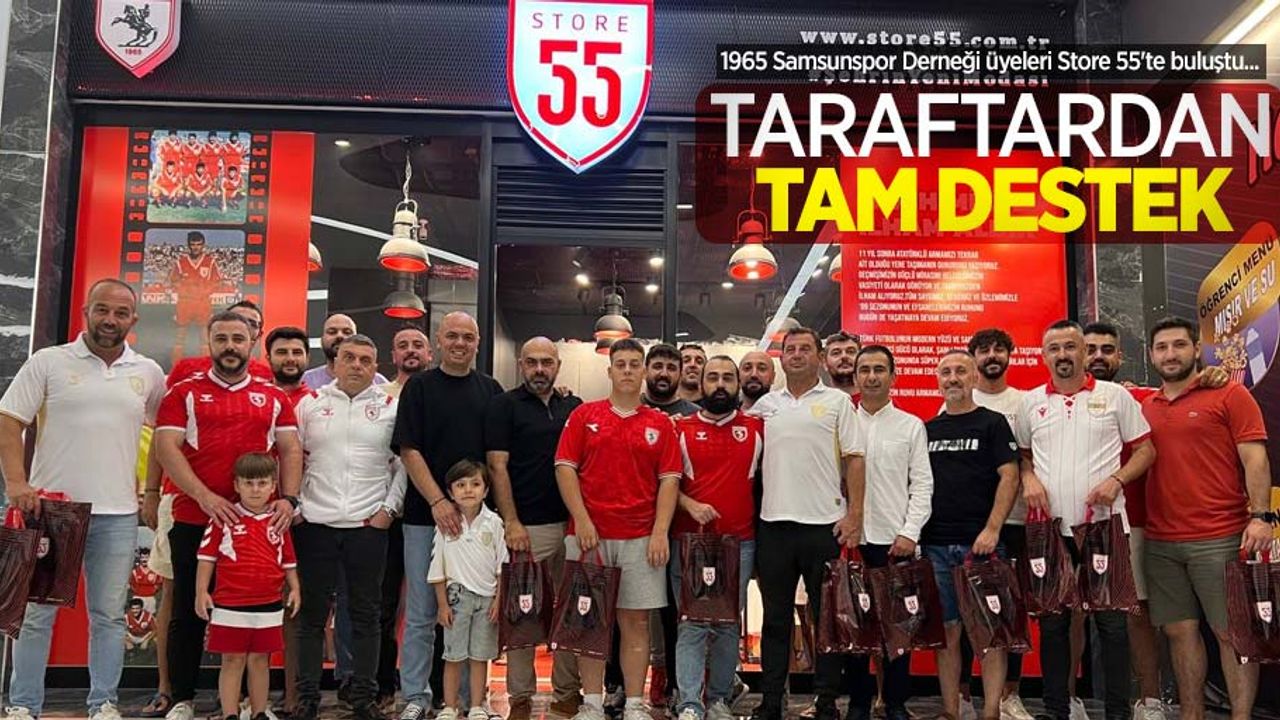 1965 Samsunspor Derneği üyeleri Store 55'te buluştu... Taraftardan tam destek 