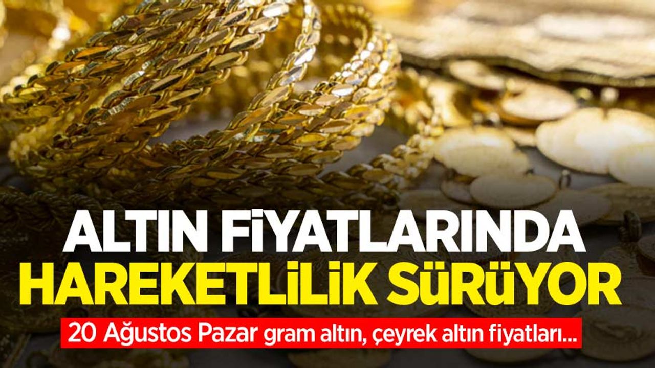 Altın fiyatları ne kadar? 20 Ağustos Pazar gram altın, çeyrek altın fiyatları...