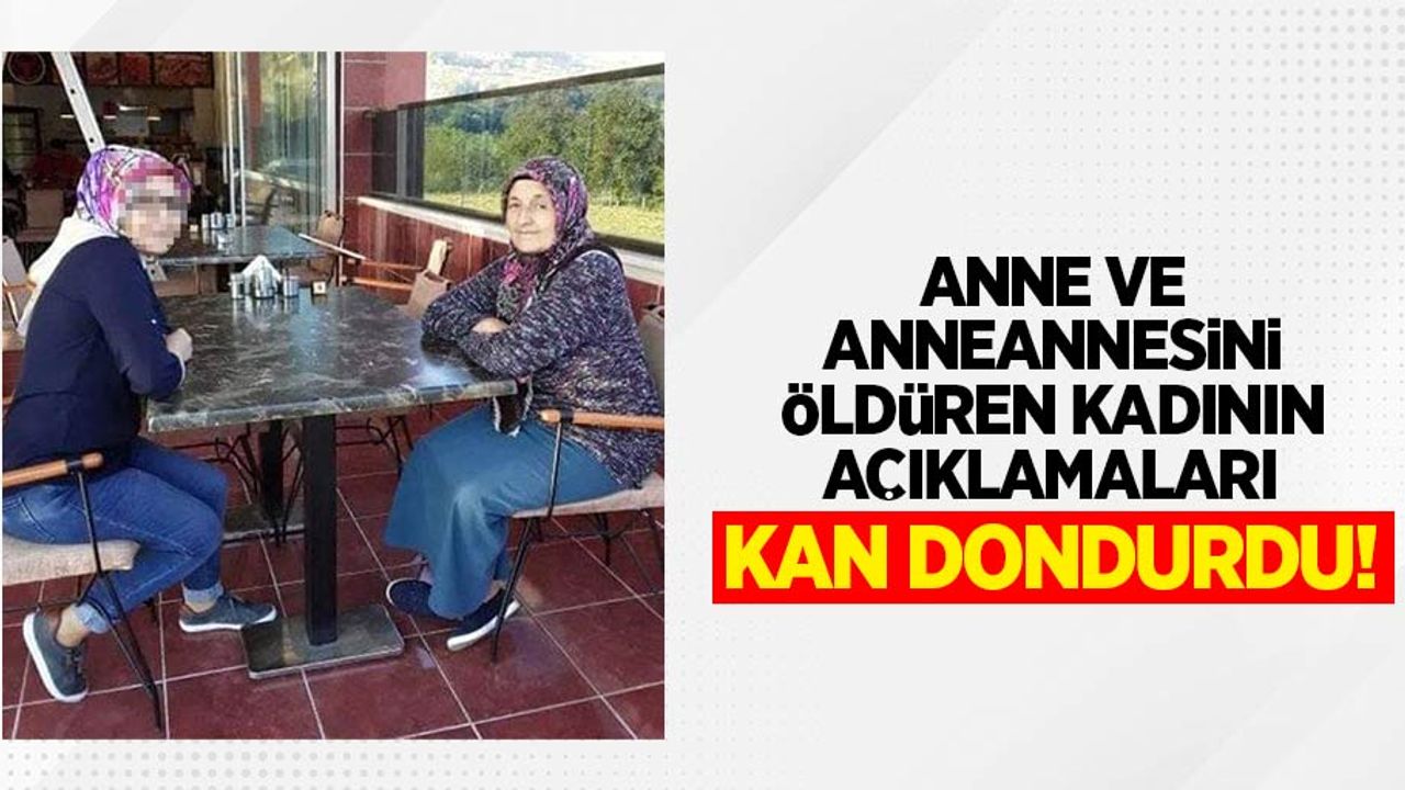 Anne anneannesini öldüren kadının açıklamaları kan dondurdu!