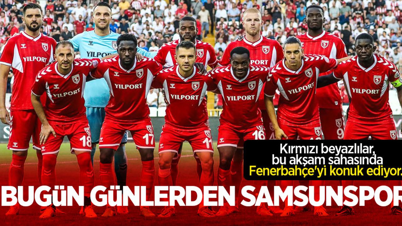 Kırmızı beyazlılar, bu akşam sahasında Fenerbahçe'yi konuk ediyor.. .Bugün Günlerden SAMSUNSPOR