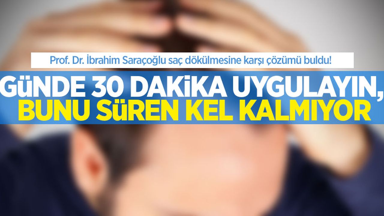 Prof. Dr. İbrahim Saraçoğlu saç dökülmesine karşı çözümü buldu! Günde 30 dakika uygulayan kel kalmıyor