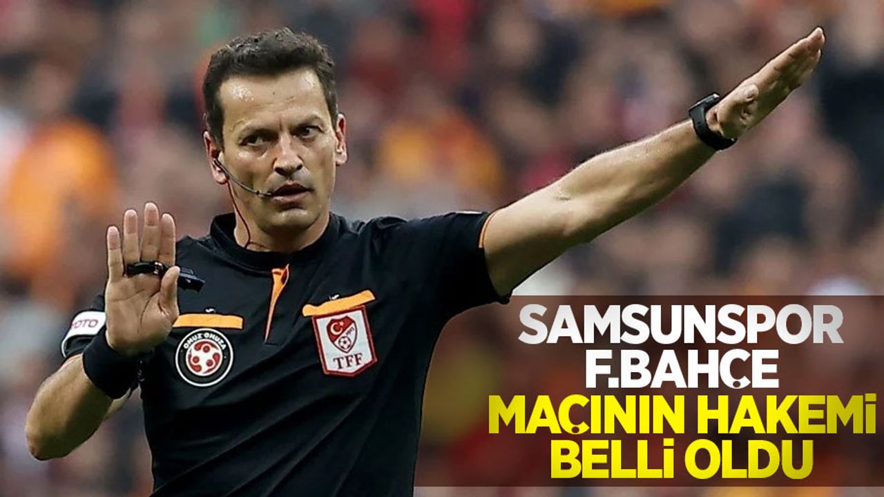 Samsunspor-F.Bahçe maçının hakemi belli oldu
