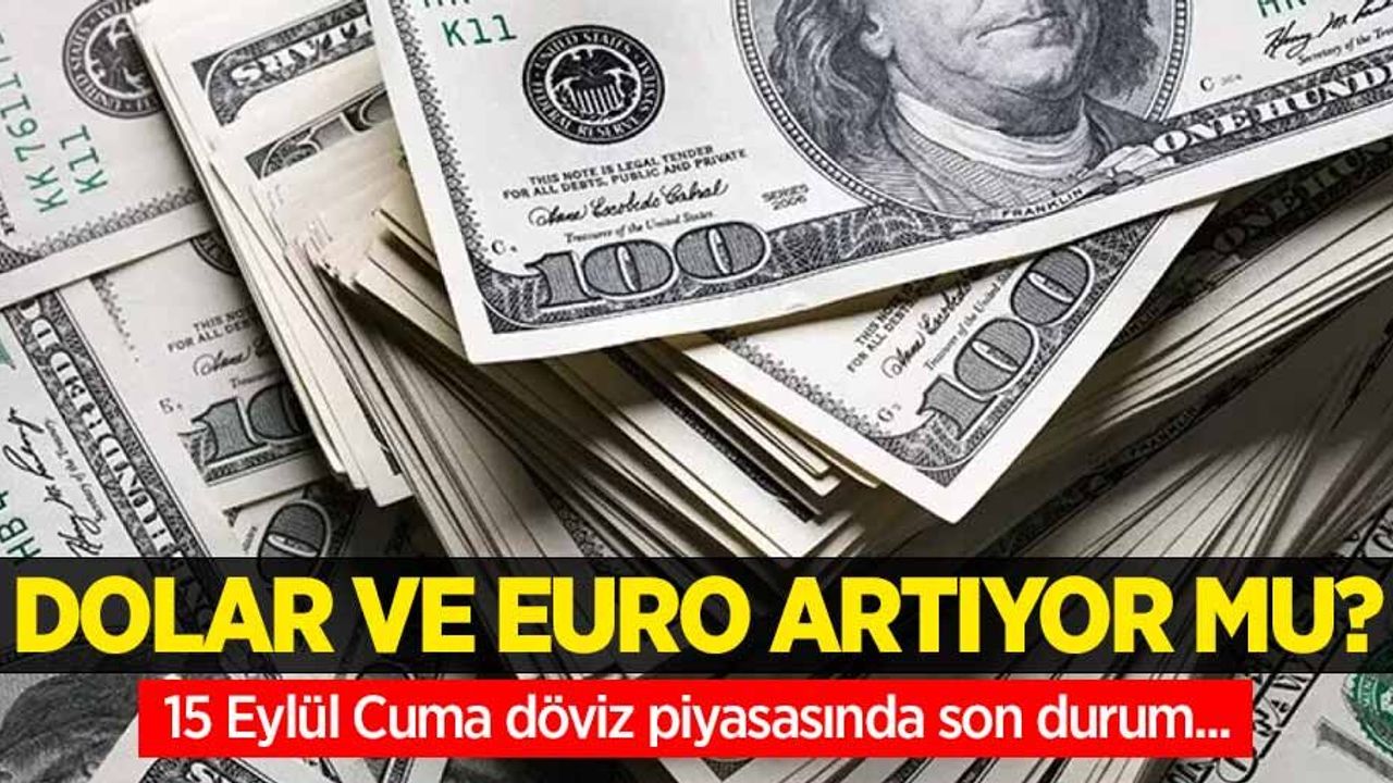 15 Eylül Cuma dolar ne kadar oldu, euro ne kadar?