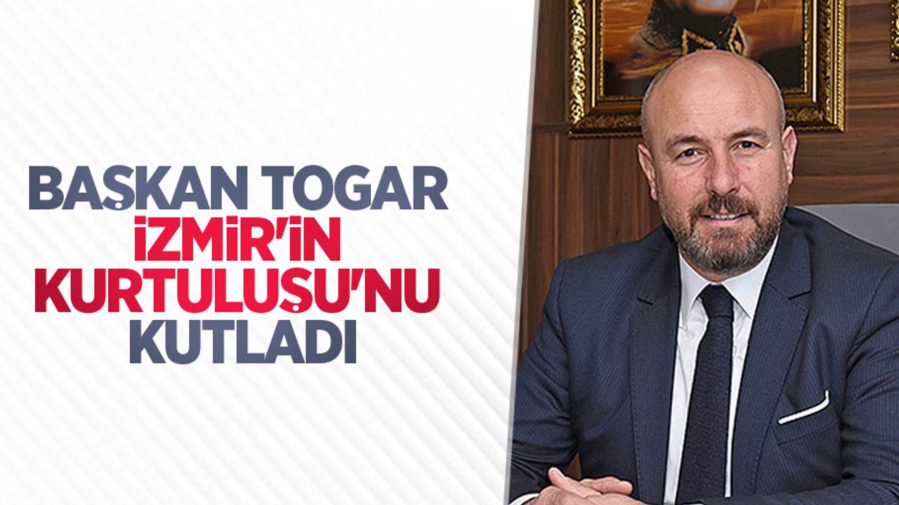 Başkan Togar İzmir'in Kurtuluşu'nu kutladı