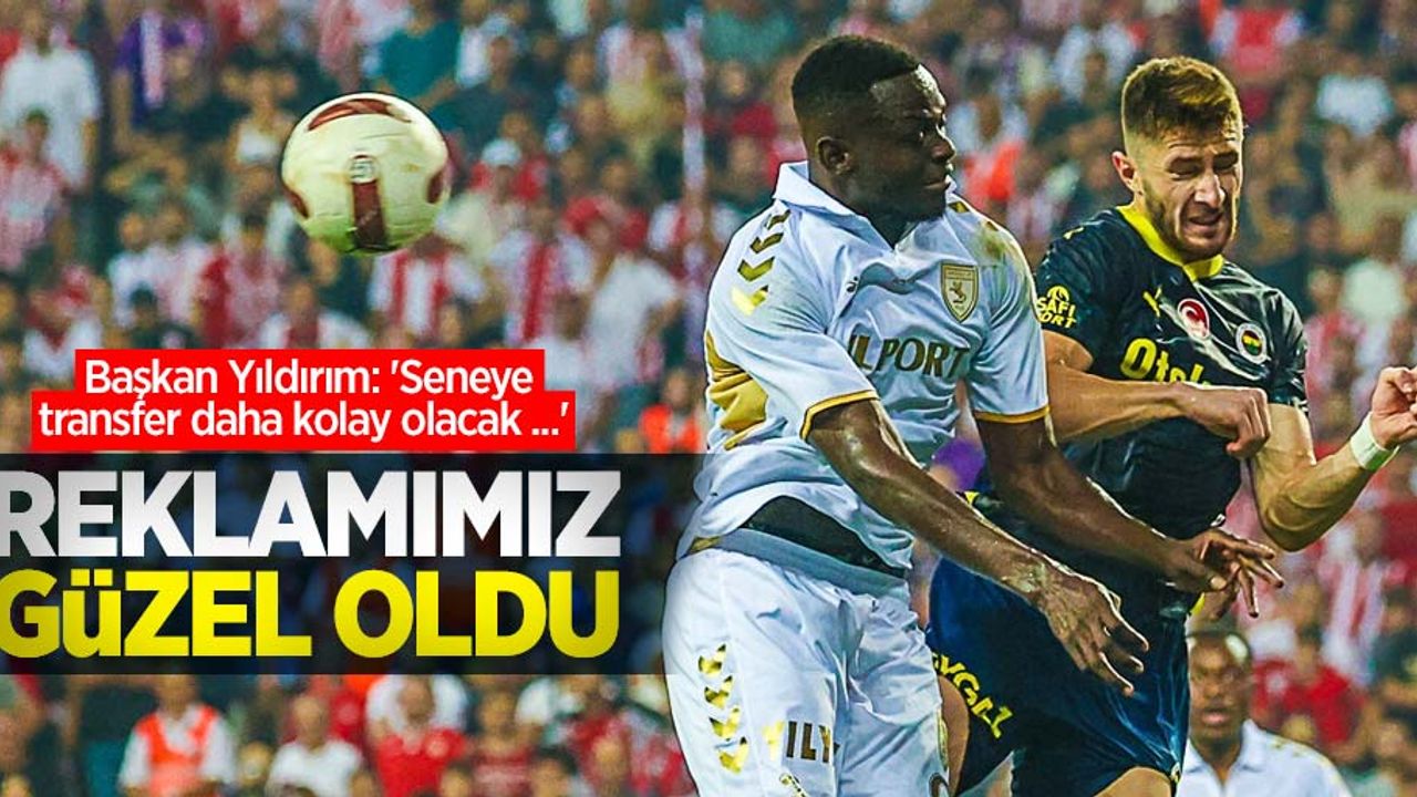 Başkan Yıldırım: 'Seneye transfer daha kolay olacak ...'