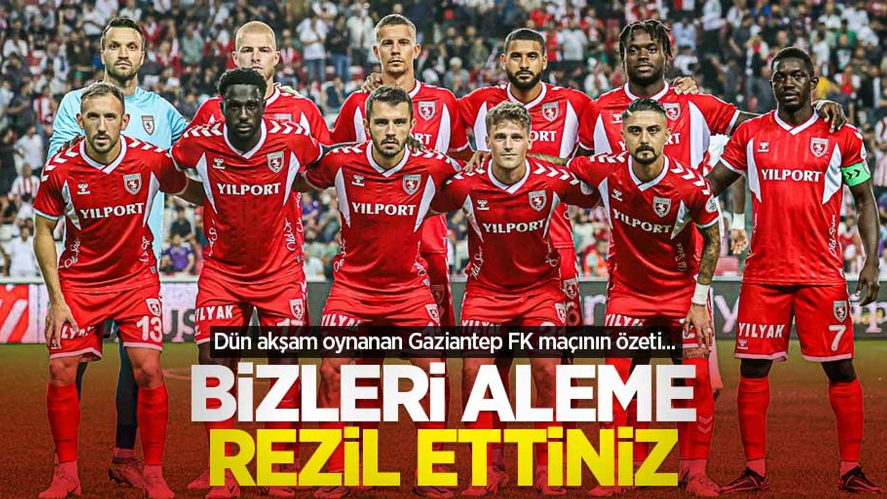 Dün akşam oynanan Gaziantep FK maçının özeti... BİZLERİ ALEME REZİL ETTİNİZ 