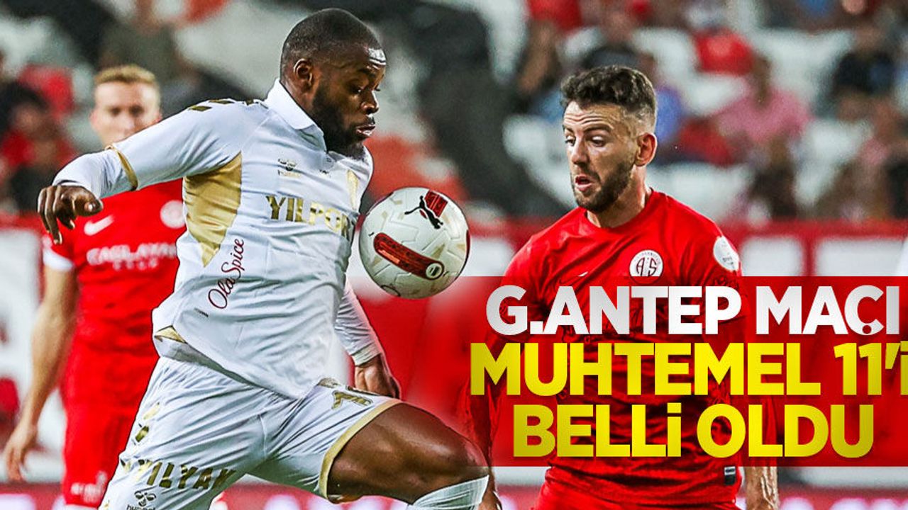 G.Antep maçı muhtemel 11'i belli oldu