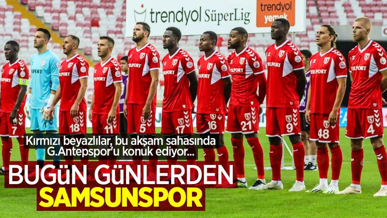 Kırmızı beyazlılar, bu akşam sahasında G.Antepspor'u konuk ediyor...  BUGÜN GÜNLERDEN SAMSUNSPOR 