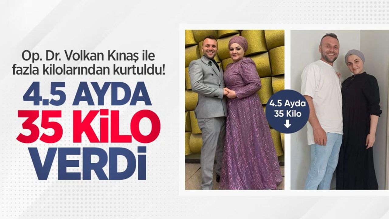 Op. Dr. Volkan Kınaş ile fazla kilolarından kurtuldu! 4.5 ayda 35 kilo verdi