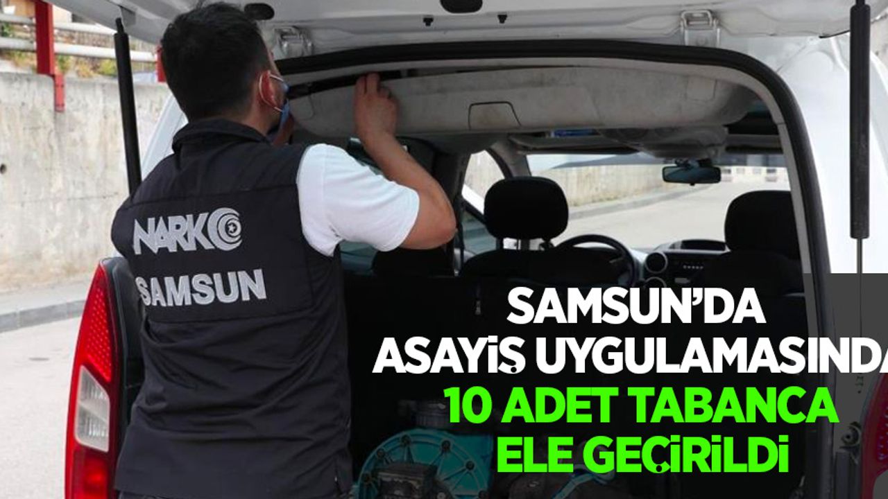 Samsun'da asayiş uygulamasında 10 adet tabanca ele geçirildi