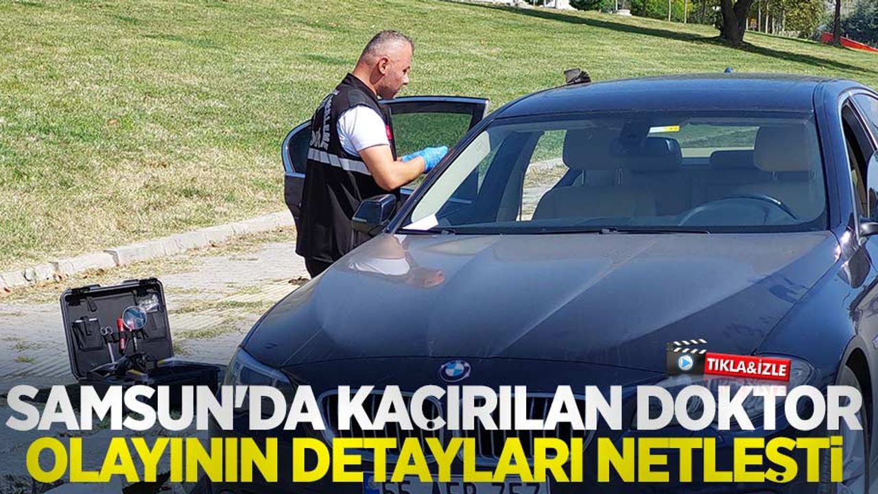 Samsun'da kaçırılan doktor olayının detayları netleşti