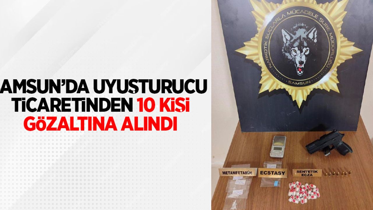 Samsun'da uyuşturucu ticaretinden 10 kişi gözaltına alındı