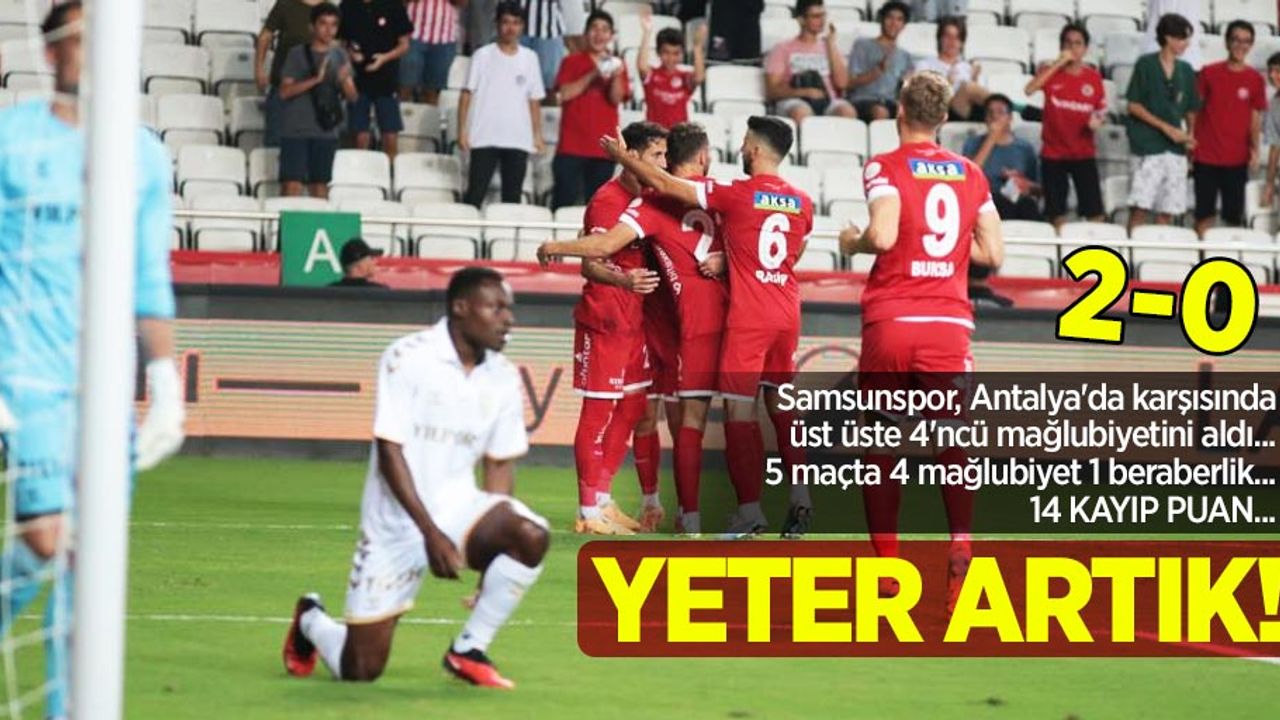 Samsunspor, Antalya'da karşısında üst üste 4'ncü mağlubiyetini aldı... 5 maçta 4 mağlubiyet 1 beraberlik... 14 kayıp puan... YETER ARTIK 2-0