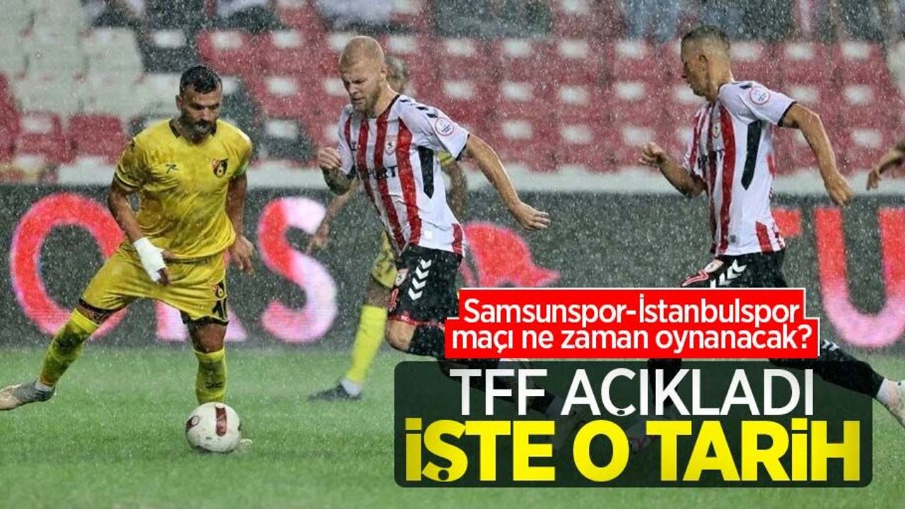 Samsunspor-İstanbulspor maçı ne zaman oynanacak?  TFF AÇIKLADI  İŞTE O TARİH 