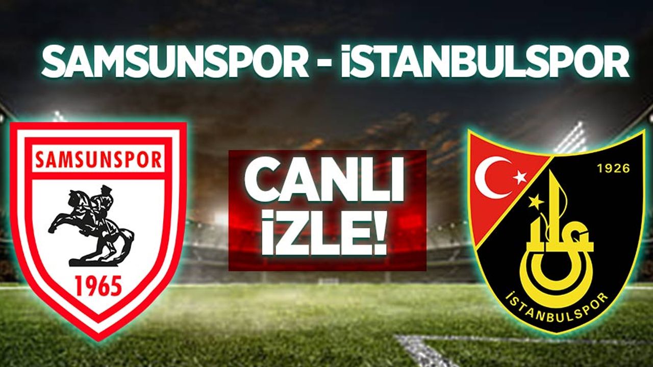 Samsunspor - İstanbulspor Maçını Canlı İzle 