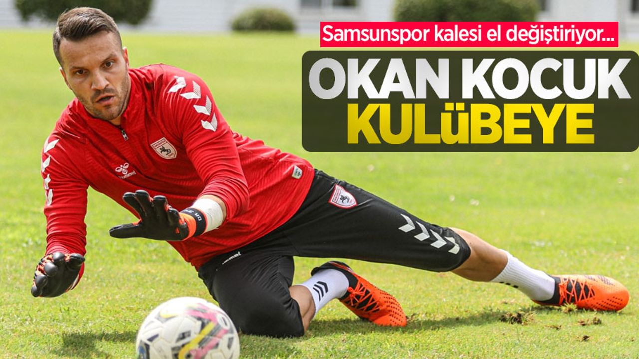 Samsunspor kalesi el değiştiriyor... OKAN KOCUK KULÜBEYE