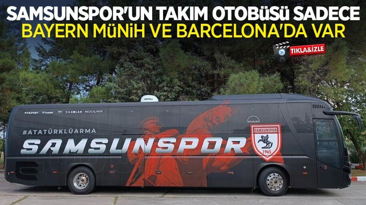 Samsunspor'un takım otobüsü sadece Bayern Münih ve Barcelona’da var