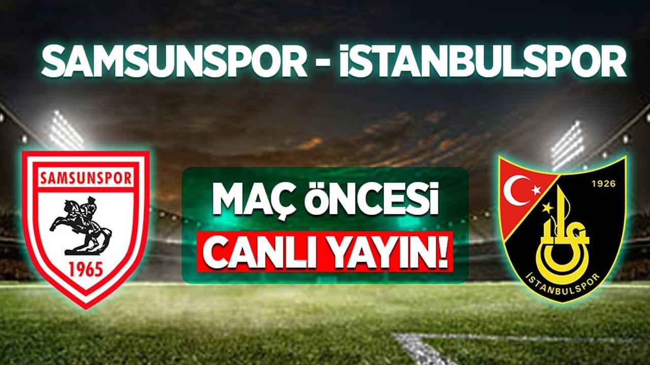 Samsunspor ve İstanbulspor Maç Öncesi Canlı Yayın!