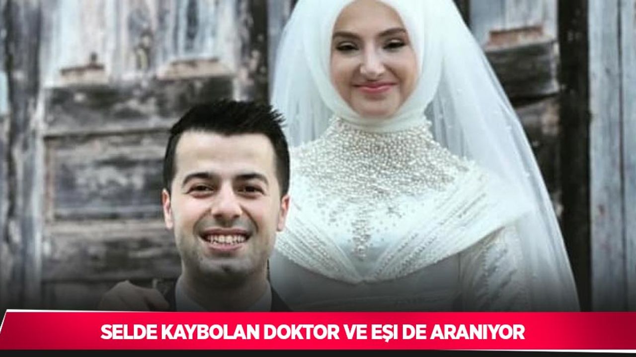 Selde kaybolan doktor ve eşi de aranıyor