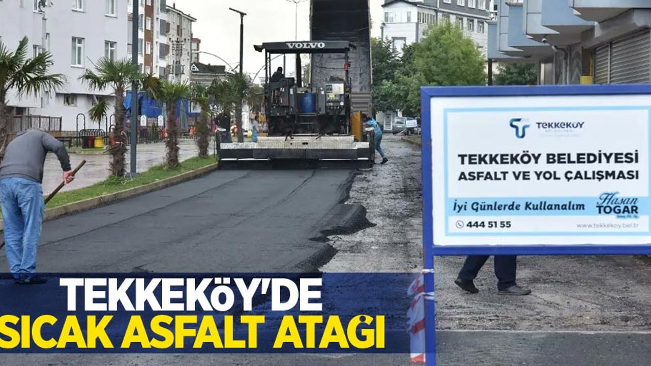 Tekkeköy'de sıcak asfalt atağı