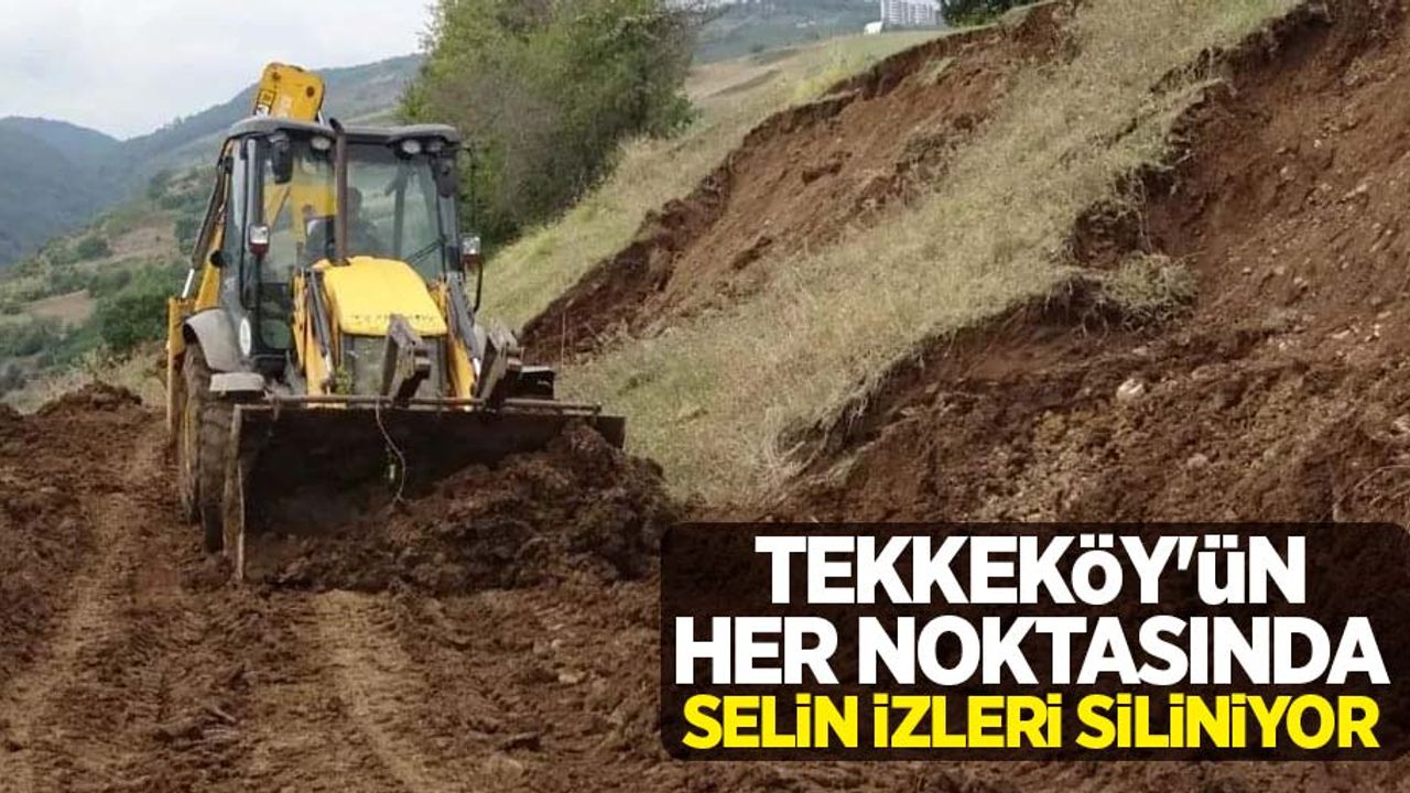 Tekkeköy'ün her noktasında selin izleri siliniyor
