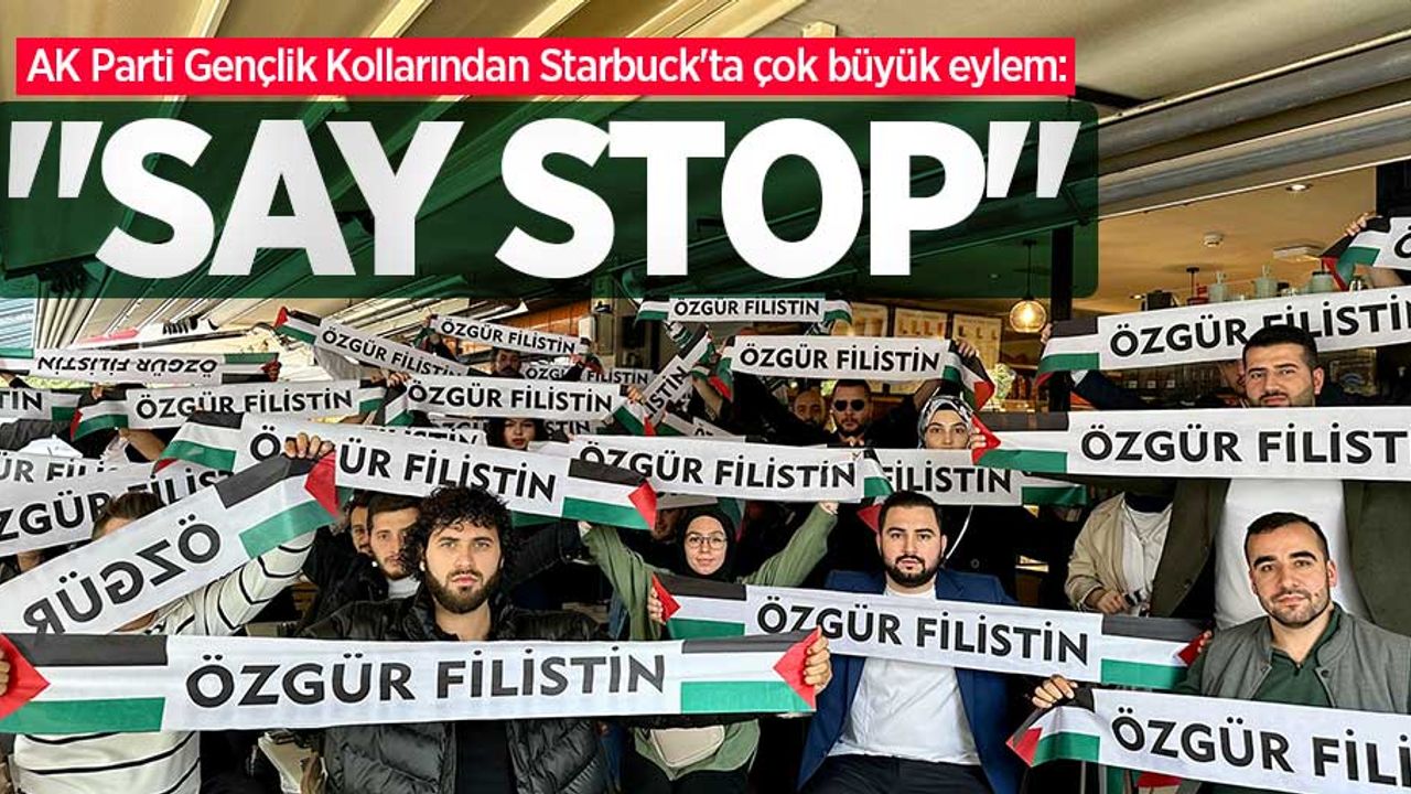 AK Parti Gençlik Kollarından Starbuck'ta çok büyük eylem: “Say Stop” 