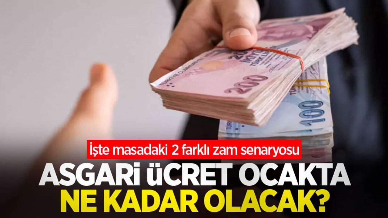 Asgari ücret ocakta ne kadar olacak? İşte masadaki 2 farklı zam senaryosu