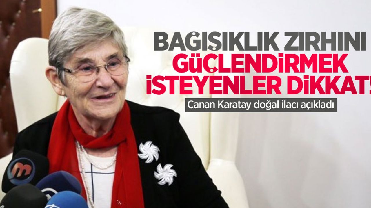 Bağışıklık zırhını güçlendirmek isteyenler dikkat! Canan Karatay doğal ilacı açıkladı