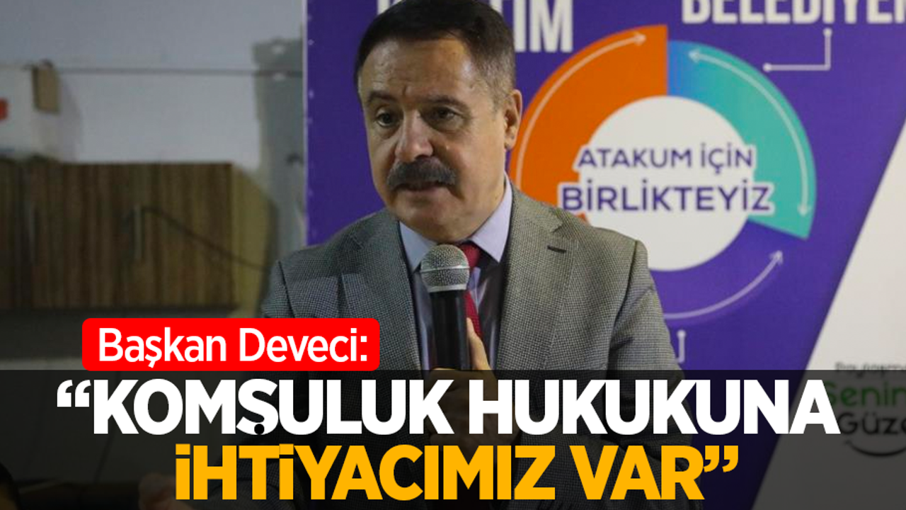 Başkan Deveci: "Komşuluk hukukuna ihtiyacımız var"