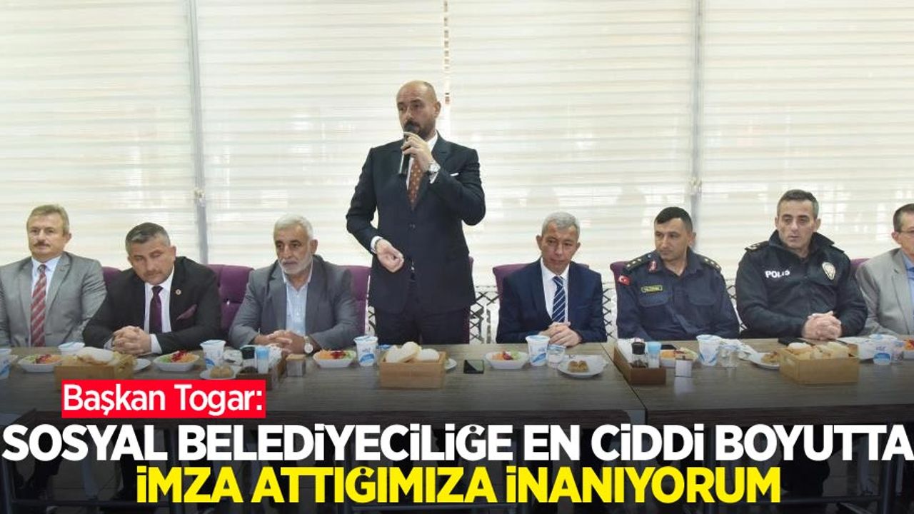Başkan Togar: “Sosyal belediyeciliğe en ciddi boyutta imza attığımıza inanıyorum”