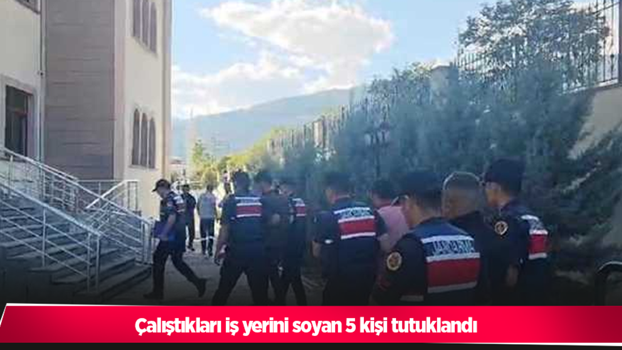 Çalıştıkları iş yerini soyan 5 kişi tutuklandı