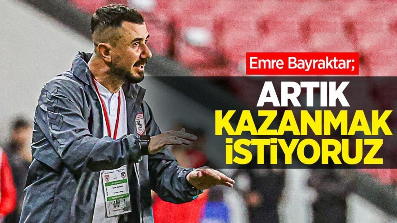 Emre Bayraktar; Artık kazanmak istiyoruz