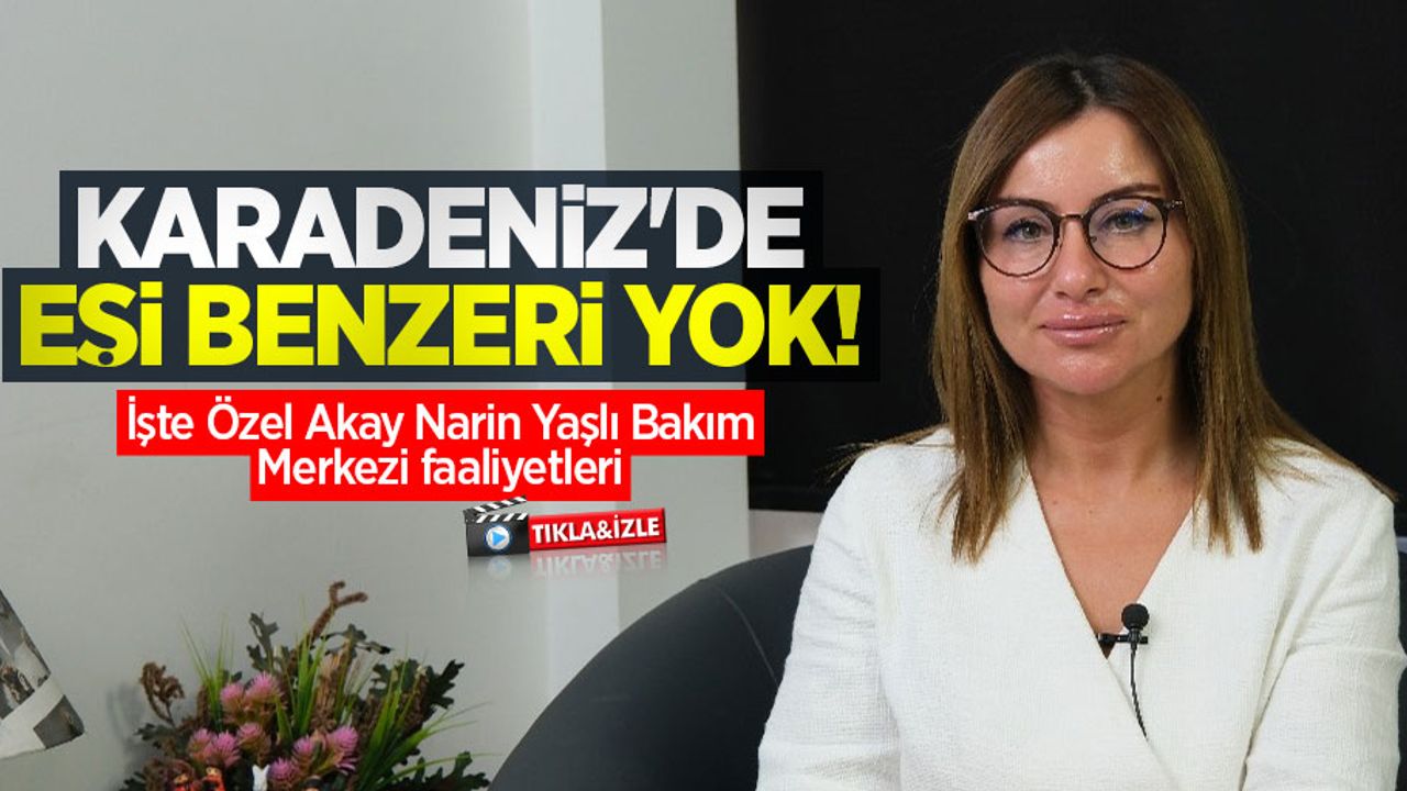 Karadeniz'de eşi benzeri yok! İşte Özel Akay Narin Yaşlı Bakım Merkezi faaliyetleri
