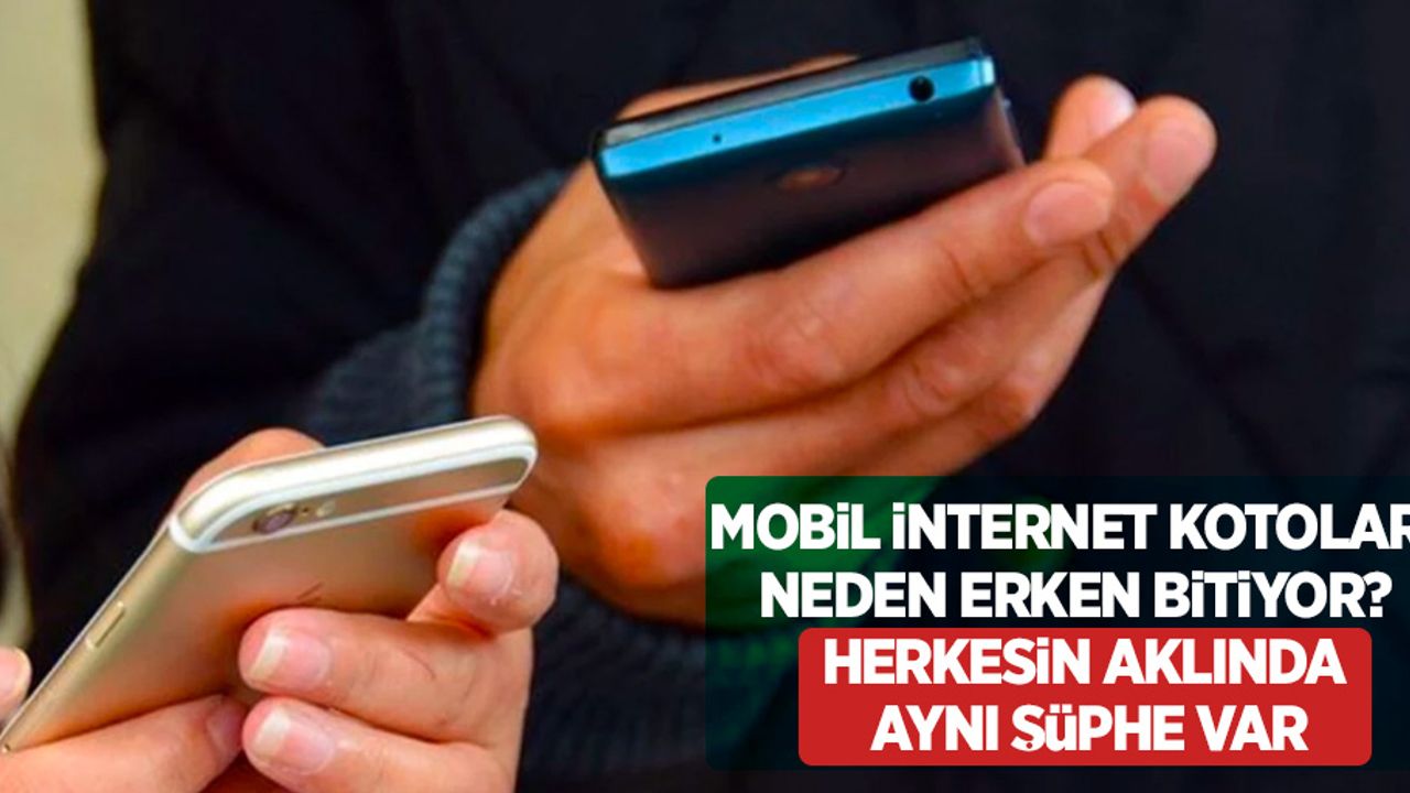 Mobil internet kotoları neden erken bitiyor? Herkesin aklında aynı şüphe var